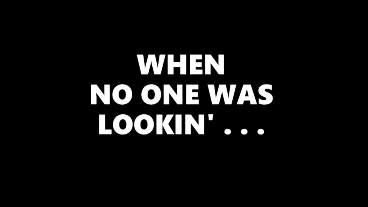 When No One Was Lookin'