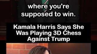 Kamala Harris Says She Was Playing 3D Chess Against Trump