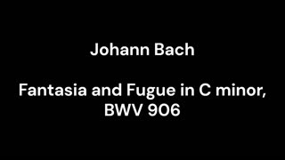 Fantasia and Fugue in C minor, BWV 906