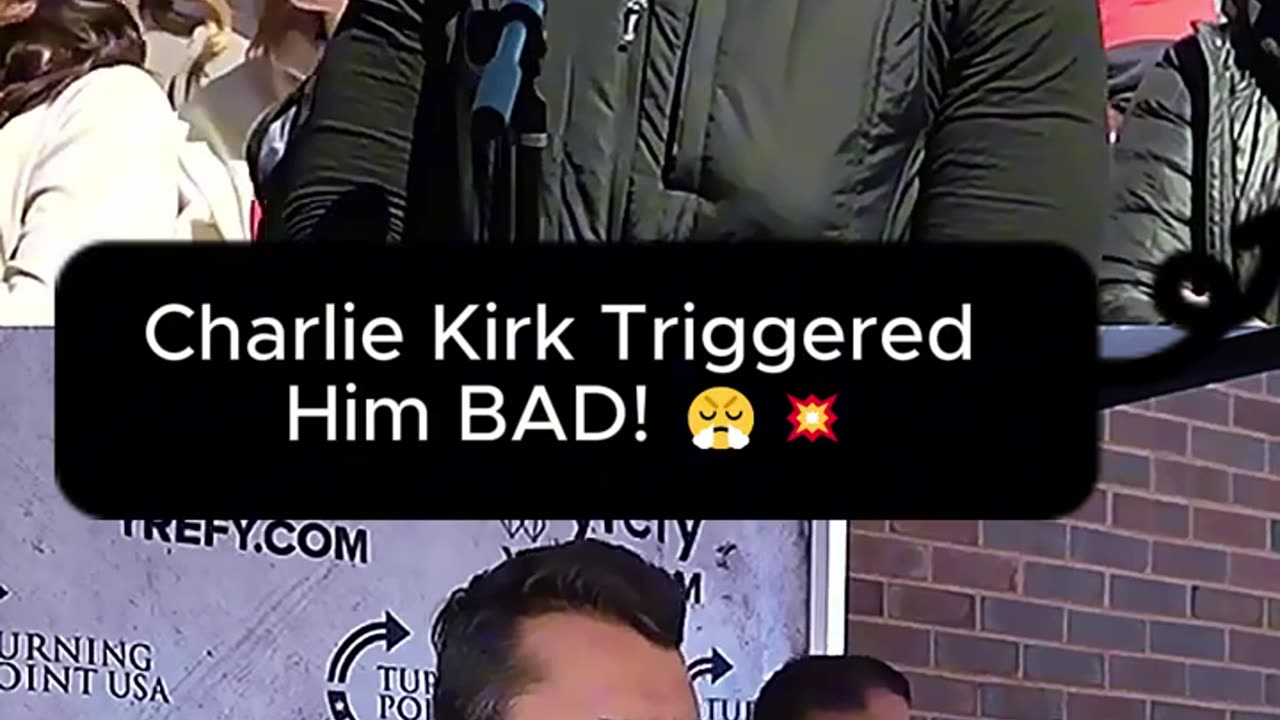 Charlie Kirk Triggered Him Bad