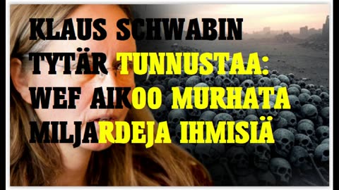Klaus Schwabin tytär tunnustaa - WEF aikoo murhata miljardeja ihmisiä