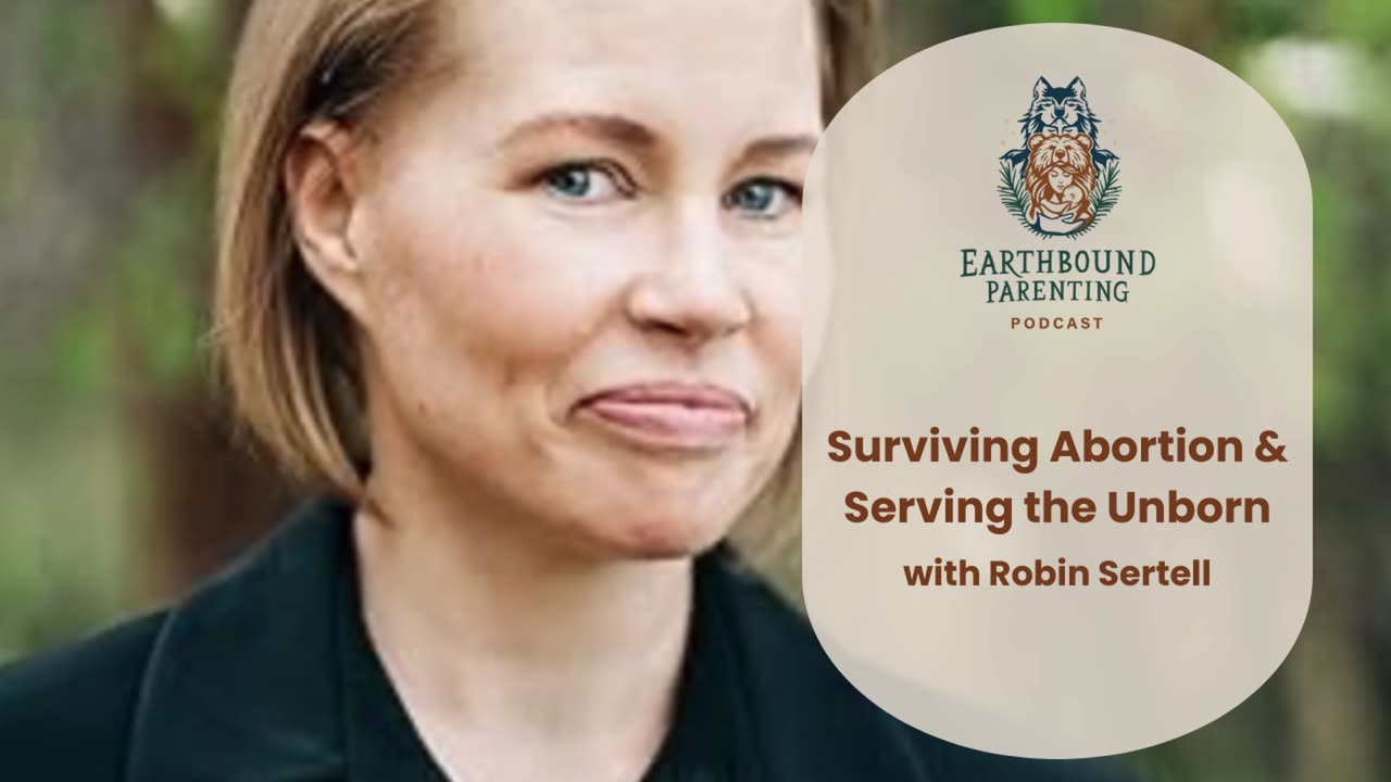 Surviving Abortion & Serving the Unborn with Robin Sertell