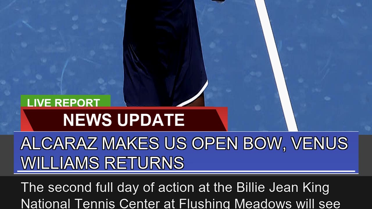 Alcaraz Makes US Open Bow Venus Williams Returns