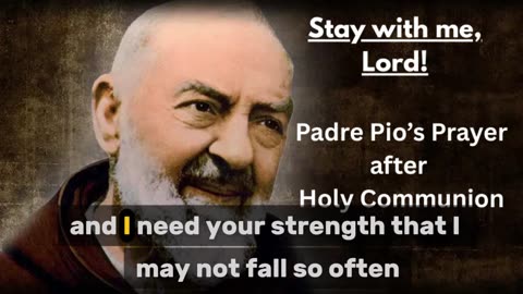 Padre Pio’s prayer after holy communion (Stay with me, lord)
