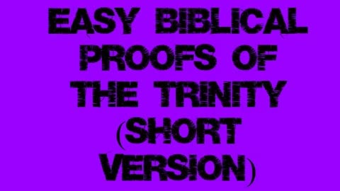 Easy Biblical Proofs of the Trinity - Short Version