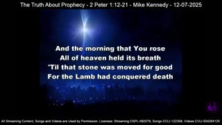 The Truth About Prophecy - 2 Peter 1:12-21 - Mike Kennedy - 12-07-2025