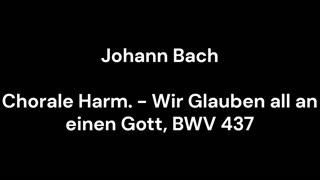 Chorale Harm. - Wir Glauben all an einen Gott, BWV 437