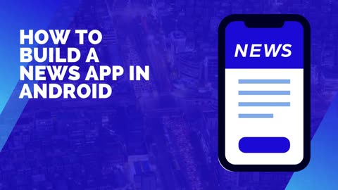 How to Build a News App in Android (Step-by-Step Guide)
