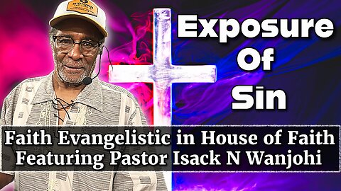 Faith Evangelistic in House of Faith featuring Pastor Isack N. Wanjohi 7-13-25