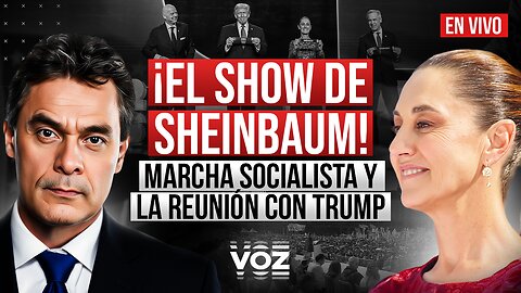 ¡El Show de Sheinbaum! Marcha socialista y la reunión con Trump