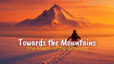 Towards The Mountains (The March of The Different) Song