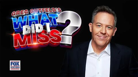 Greg Gutfeld's What Did I Miss? S1E2 | Fox Nation | 5/13/2025