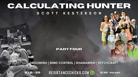 Calculating Hunter | Scott Kesterson Pt 4 | Grooming, Mind Control, Shamanism, & Witchcraft