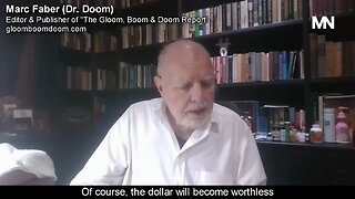 Legendary Investor Marc Faber (Dr. Doom): "Dollar Will Be Worthless"