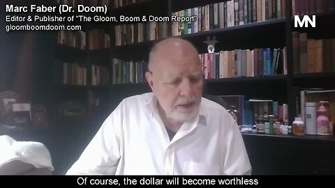 Legendary Investor Marc Faber (Dr. Doom): "Dollar Will Be Worthless"