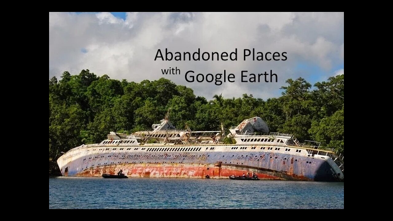 Google Earth - Episode 3 - Abandoned Places - Part 2