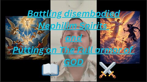 Battling Disembodied Spirits of the Nephilim And Putting on the Full Armor of GOD!