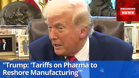 Trump: 'We'll Impose Tariffs on Pharmaceutical Companies to Reshore Manufacturing' 