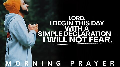 Do Not Fear – Powerful Morning Prayer to Start Your Day with Faith