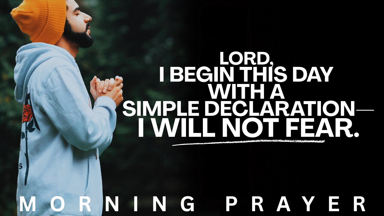 Do Not Fear – Powerful Morning Prayer to Start Your Day with Faith