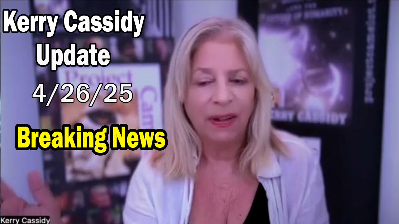 Kerry Cassidy Situation Update 04.26.25: "Breaking News By Kerry Cassidy & Gail Of Gaia"