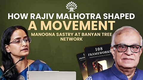 How Rajiv Malhotra Shaped a Movement — Manogna Sastry at Banyan Tree Network