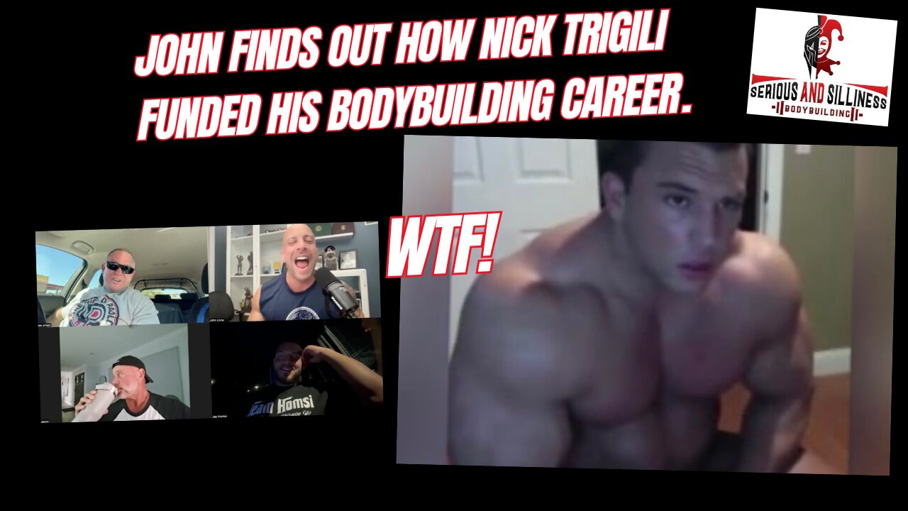 John Finds Out how Nick Trigili Funded his Bodybuilding Career. WTF!