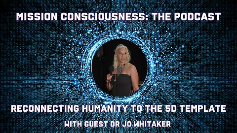 Reconnecting humanity to the 5D template with Dr Jo Whitaker