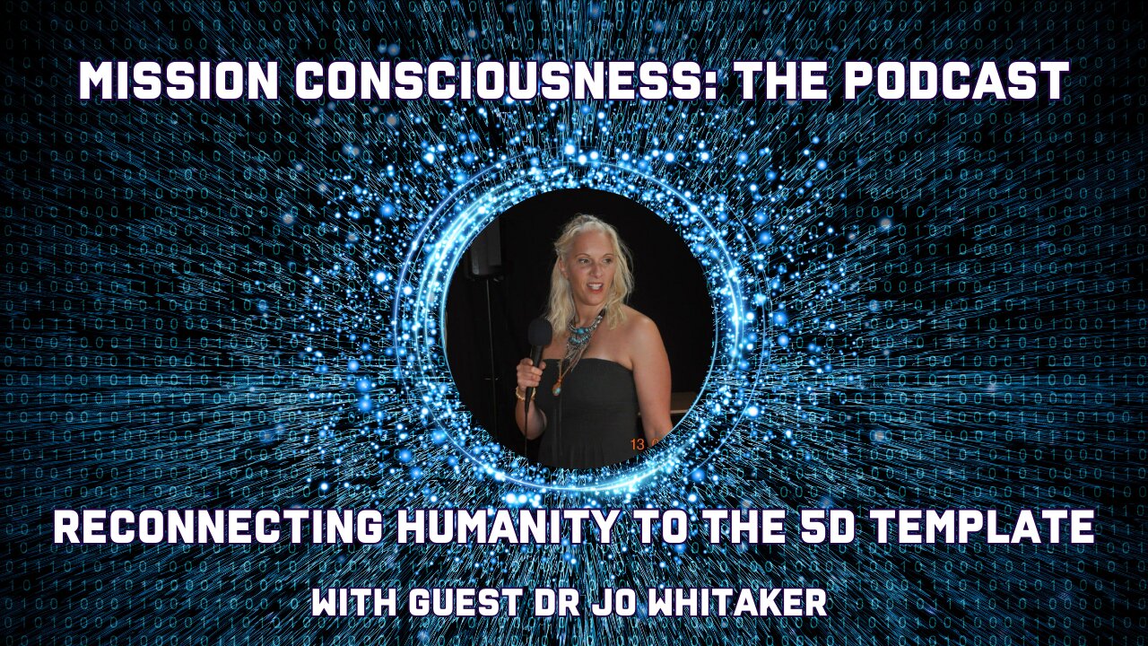 Reconnecting humanity to the 5D template with Dr Jo Whitaker