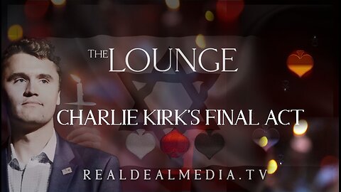 The Lounge 'Charlie Kirk's Final Act'