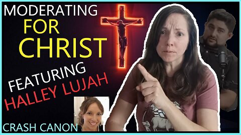 MODERATING FOR CHRIST, WITH HALLEYLUJAH | Crash Canon Podcast Ep. 033