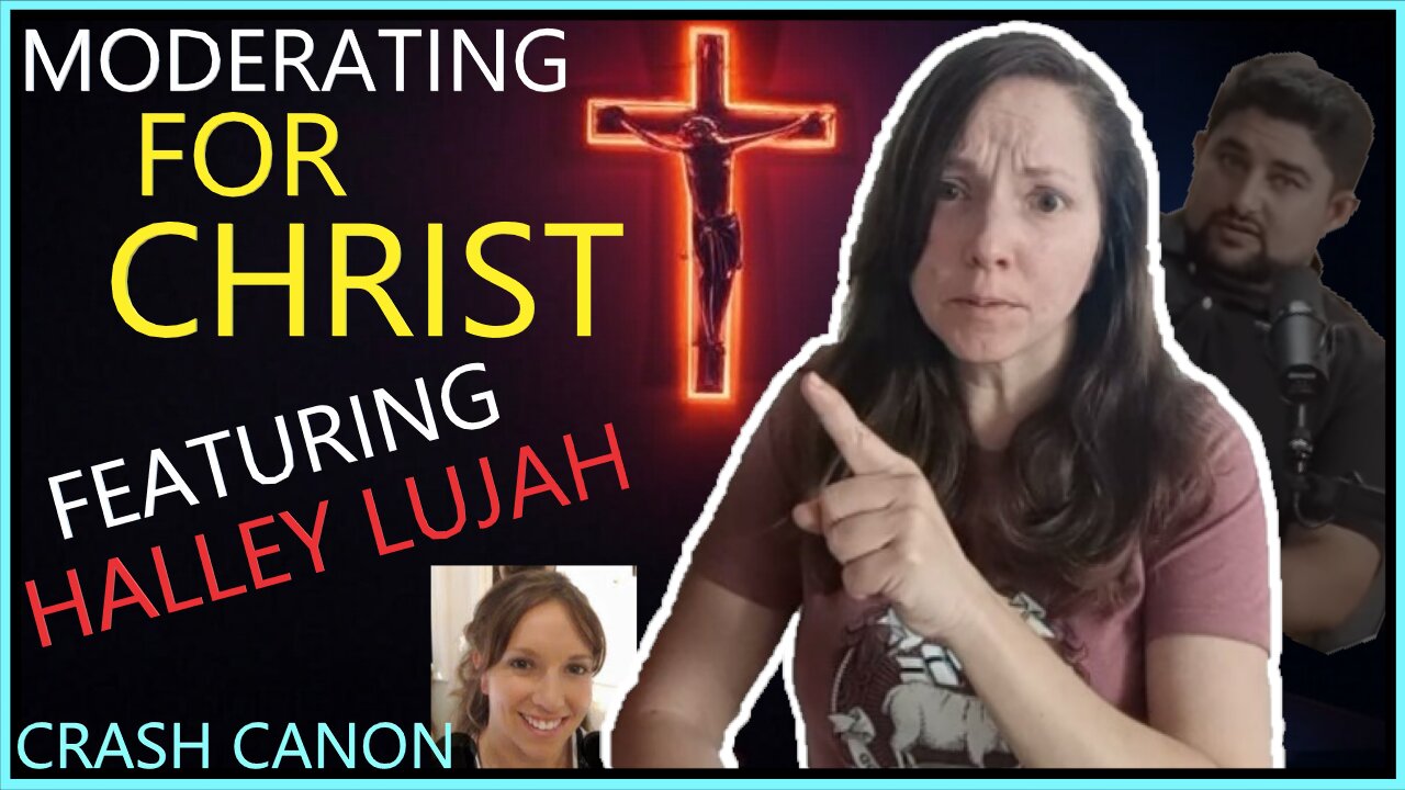 MODERATING FOR CHRIST, WITH HALLEYLUJAH | Crash Canon Podcast Ep. 033