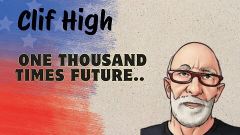 Clif High~ One Thousand Times Future..