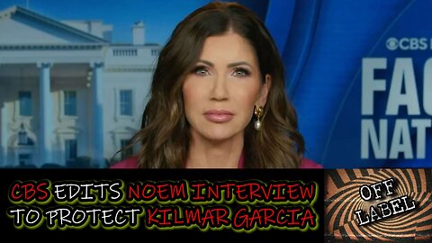 CBS Edits Noem Interview To Remove HEINOUS Acts Committed By Kilmar Abrego Garcia