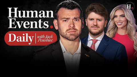 HUMAN EVENTS DAILY WITH JACK POSOBIEC