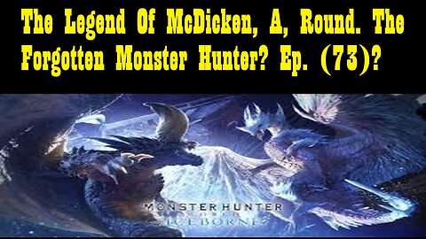 The Legend Of McDicken, A, Round. The Forgotten Monster Hunter? Ep. (73)? #monsterhunterworld