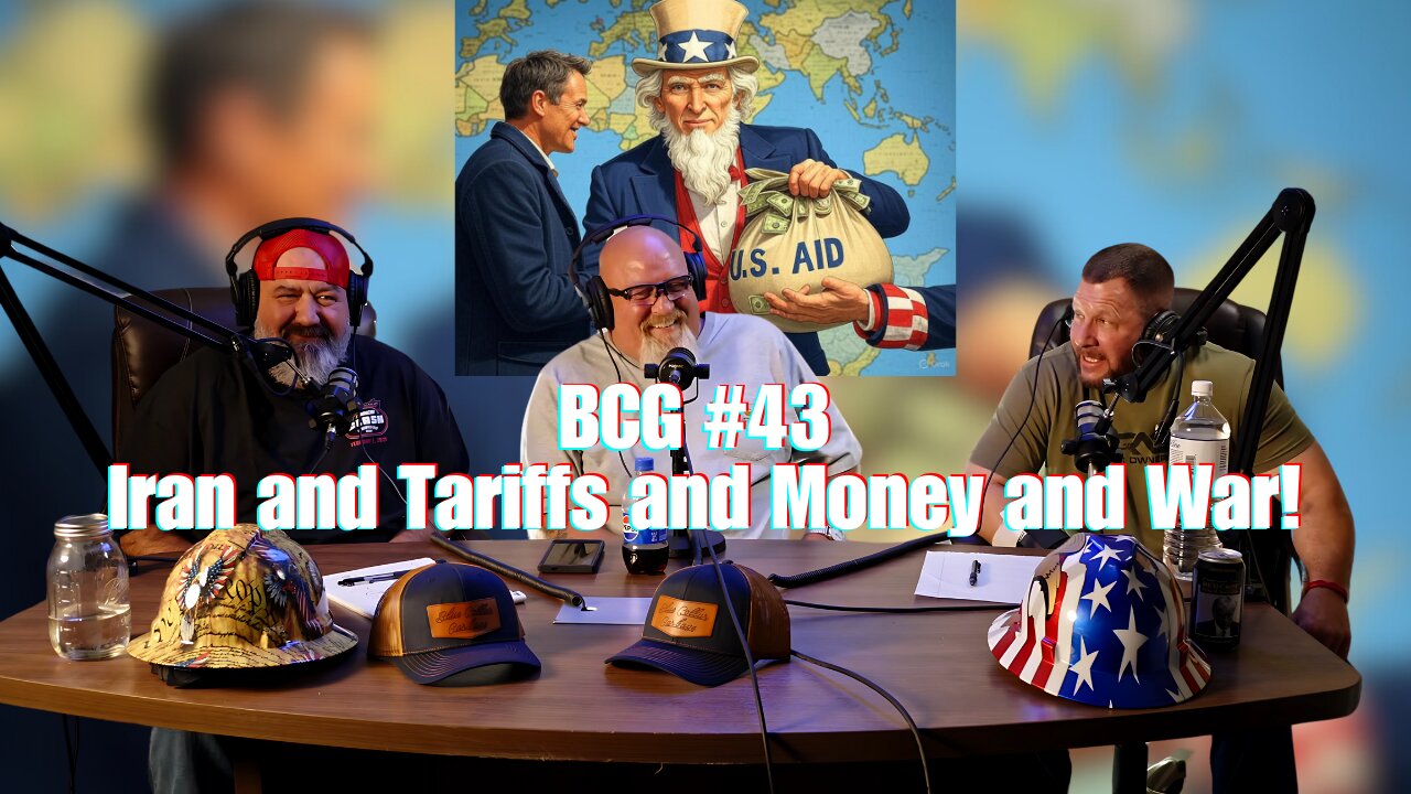 BCG#43 - Trump Deals With Iran and Tariffs and Money and War!