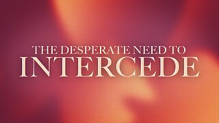 The Desperate Need to Intercede April 30, 2025