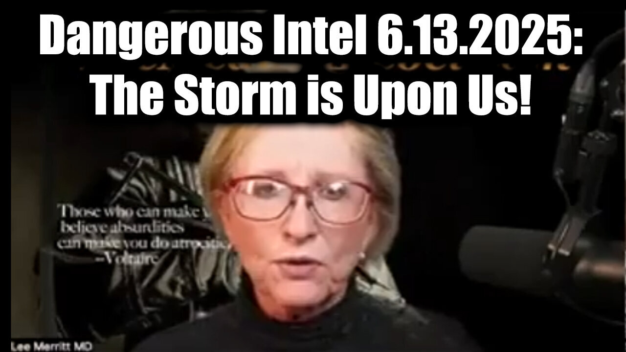 Dr. Lee Merritt Dangerous Intel 6.13.25: The Storm is Upon Us!