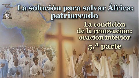 La solución para salvar África: patriarcado /La condición de la renovación: oración interior - 5.ª parte/