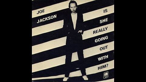 Is She Really Going Out With Him? ~ Joe Jackson