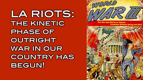 LA RIOTS: The Kinetic Phase of Outright War in Our Country Has Begun