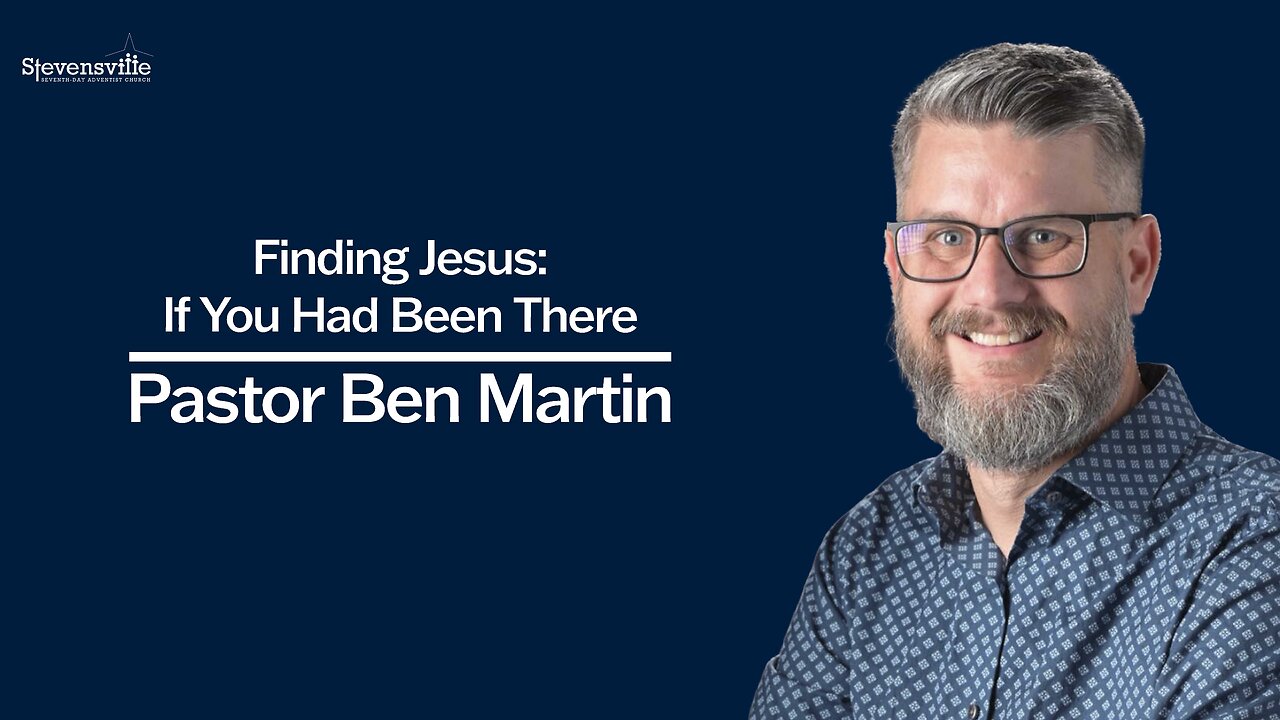 Finding Jesus: If You Had Been There | Ben Martin