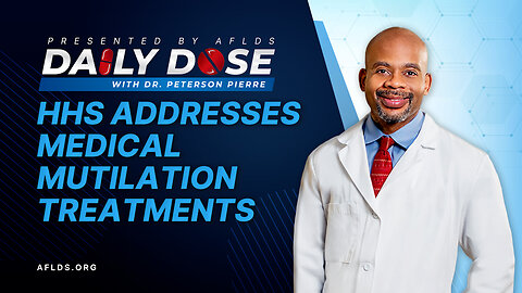 Daily Dose: 'HHS Addresses Medical Mutilation Treatments' with Dr. Peterson Pierre