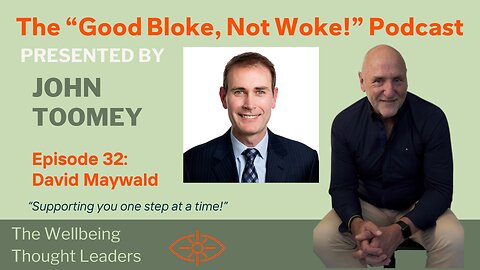 The "Good Bloke, Not Woke!" Podcast Episode 32 - David Maywald