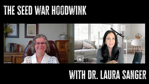 The Seed War Hoodwink w/Dr. Laura Sanger