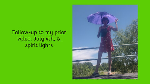 Follow-up to my prior video, July 4th, & spirit lights