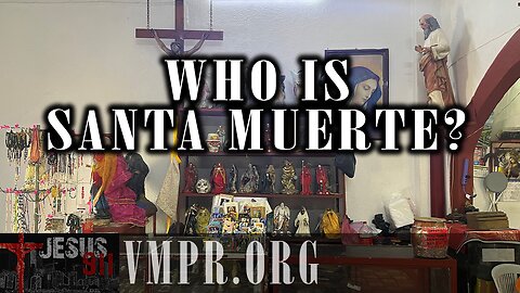 02 Jun 25, Jesus 911: Who is Santa Muerte?