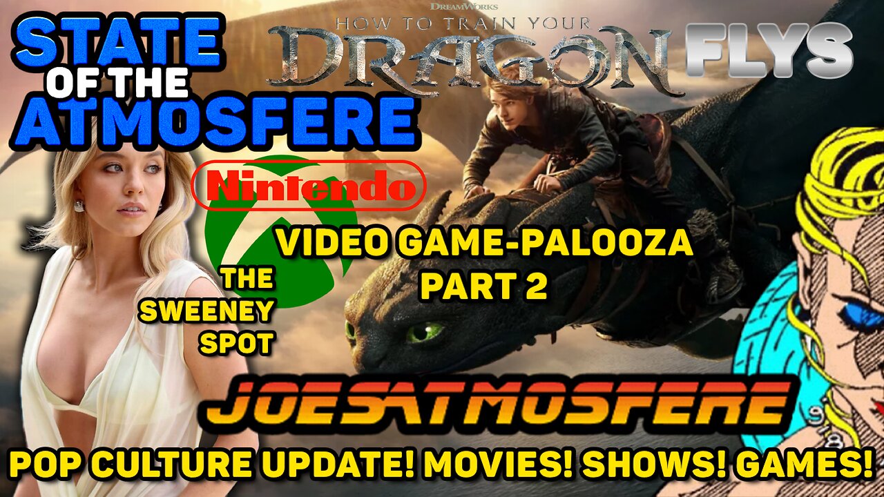 How to Train Your Dragon Flys! Video Game-Palooza Part 2! Pop Culture News! State of the Atmosfere!