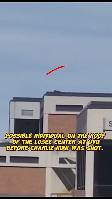 Possible suspect on roof at UVU before Charlie Kirk shot.